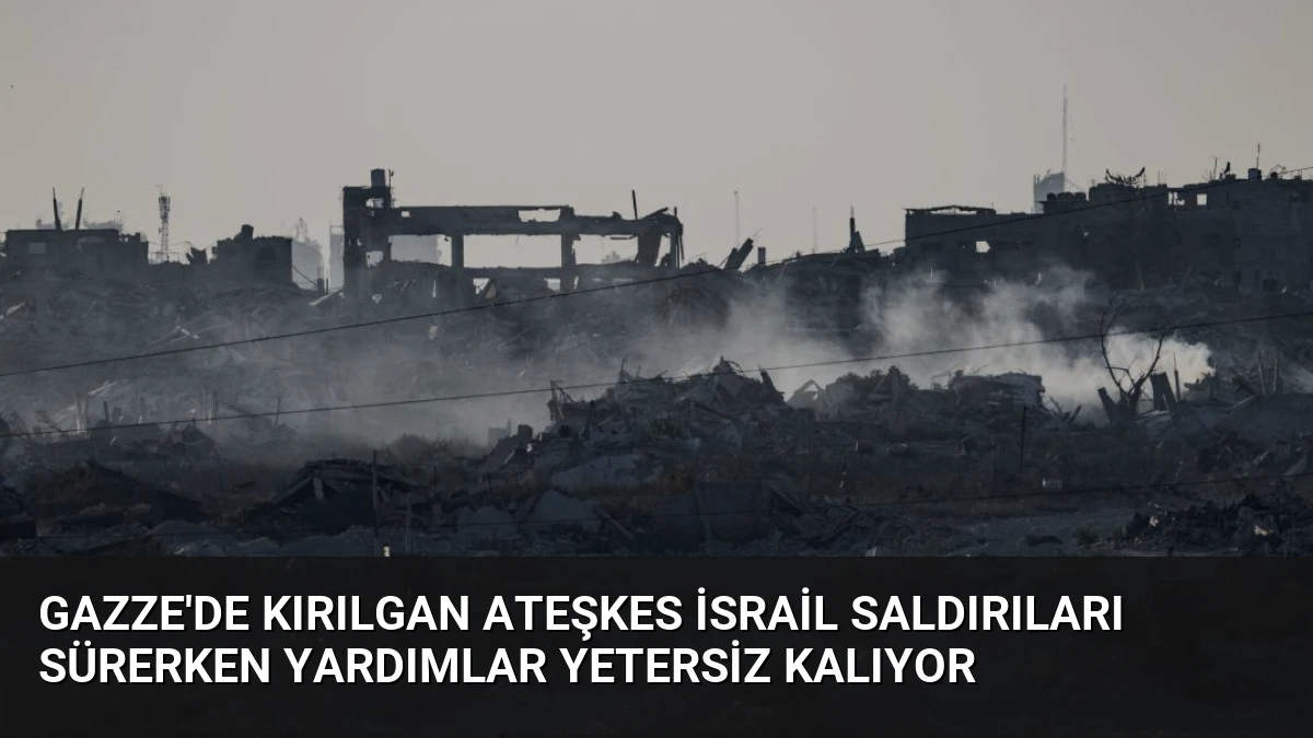 Gazze’de Kırılgan Ateşkes İsrail Saldırıları Sürerken Yardımlar Yetersiz Kalıyor
