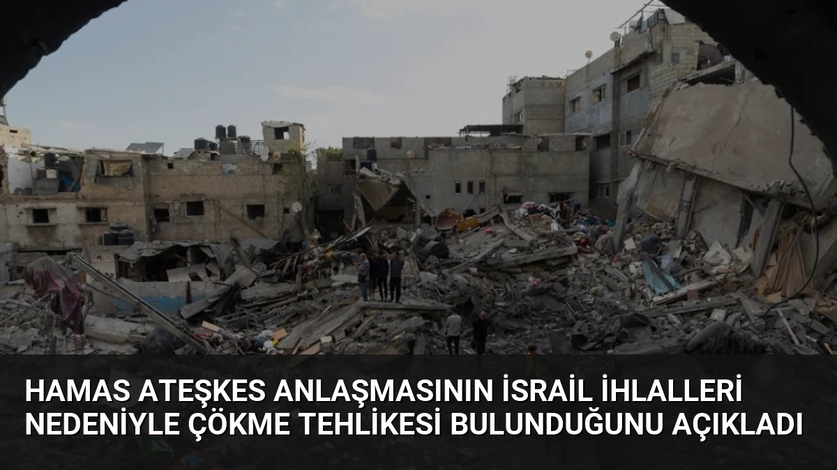 Hamas Ateşkes Anlaşmasının İsrail İhlalleri Nedeniyle Çökme Tehlikesi Bulunduğunu Açıkladı