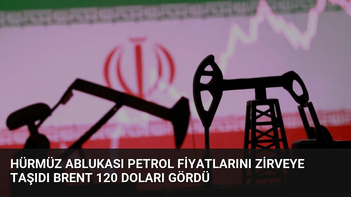 Hürmüz Ablukası Petrol Fiyatlarını Zirveye Taşıdı Brent 120 Doları Gördü