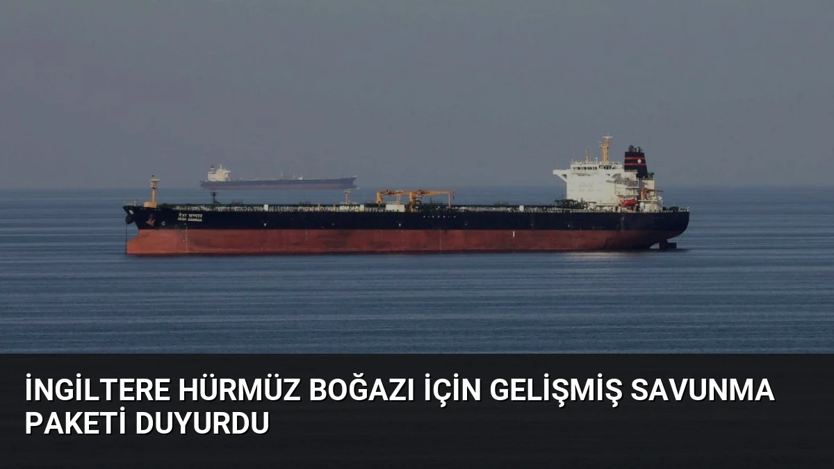 İngiltere Hürmüz Boğazı İçin Gelişmiş Savunma Paketi Duyurdu