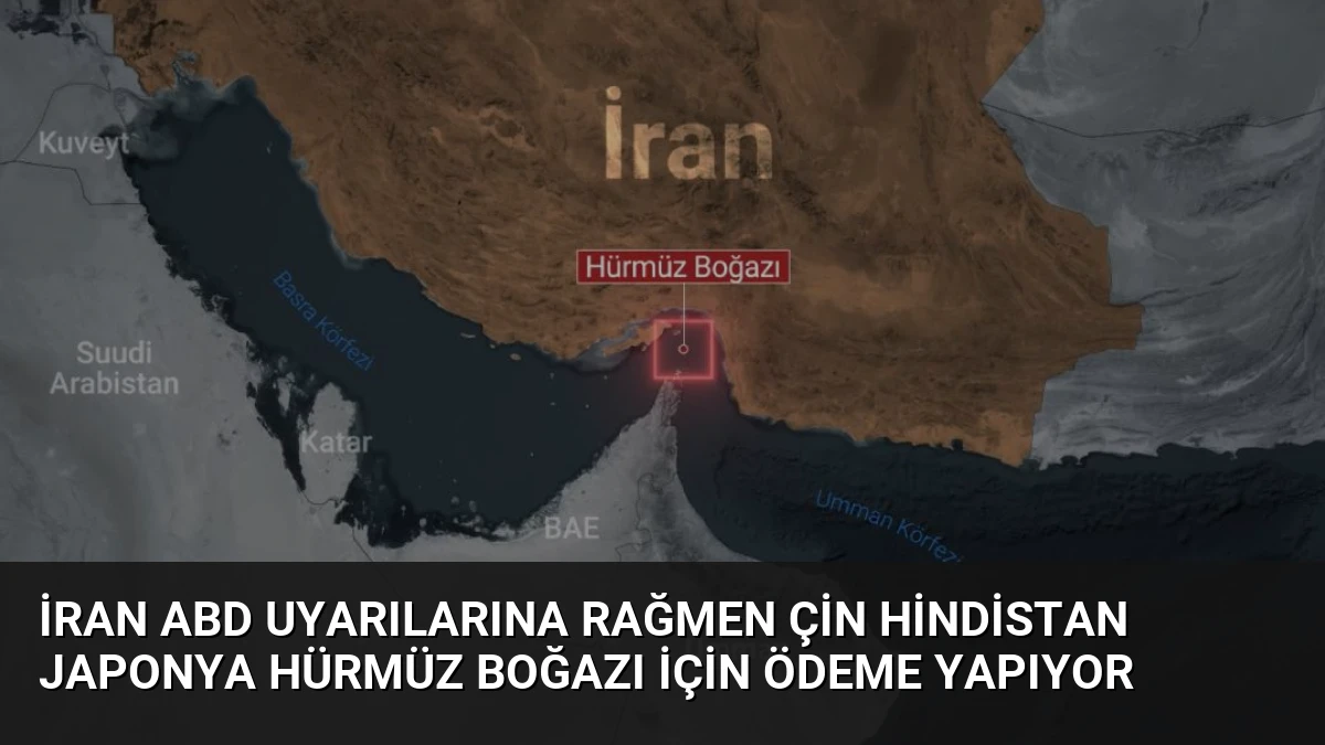İran ABD Uyarılarına Rağmen Çin Hindistan Japonya Hürmüz Boğazı İçin Ödeme Yapıyor