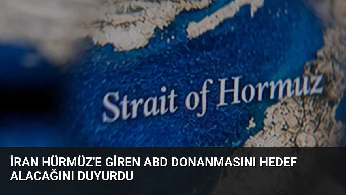 İran Hürmüz’e Giren ABD Donanmasını Hedef Alacağını Duyurdu
