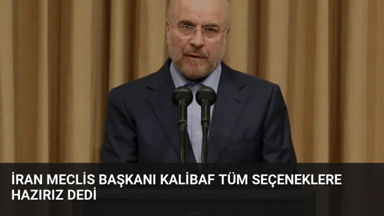 İran Meclis Başkanı Kalibaf Tüm Seçeneklere Hazırız Dedi