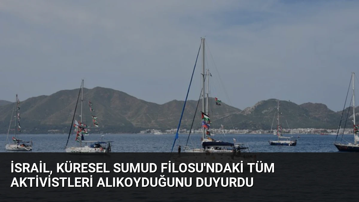 İsrail, Küresel Sumud Filosu’ndaki Tüm Aktivistleri Alıkoyduğunu Duyurdu