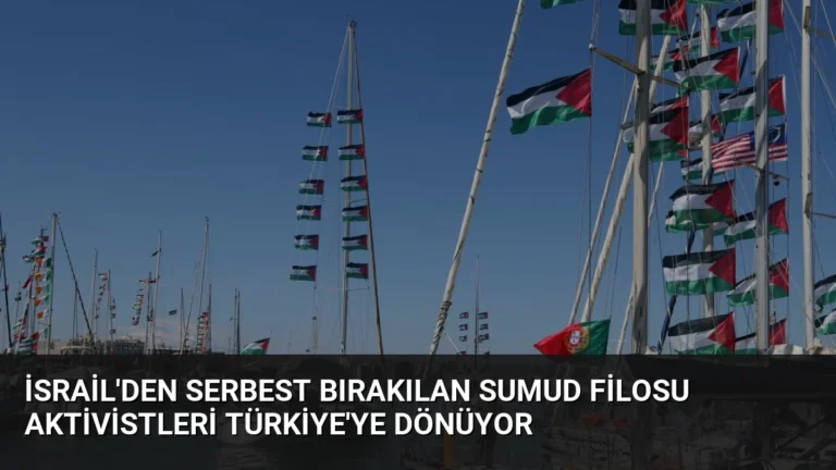 İsrail’den Serbest Bırakılan Sumud Filosu Aktivistleri Türkiye’ye Dönüyor