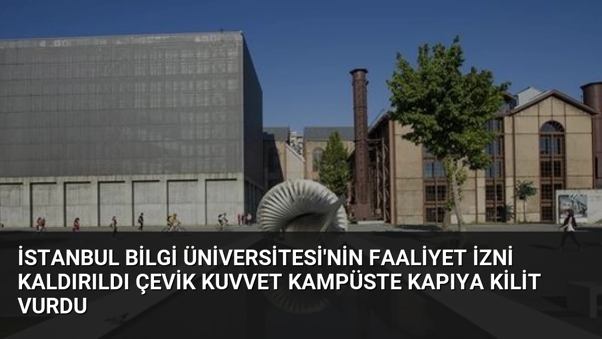 İstanbul Bilgi Üniversitesi’nin Faaliyet İzni Kaldırıldı Çevik Kuvvet Kampüste Kapıya Kilit Vurdu
