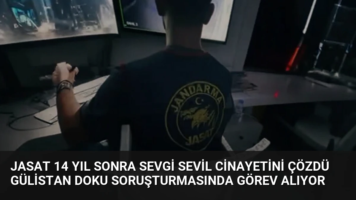 JASAT 14 Yıl Sonra Sevgi Sevil Cinayetini Çözdü Gülistan Doku Soruşturmasında Görev Alıyor