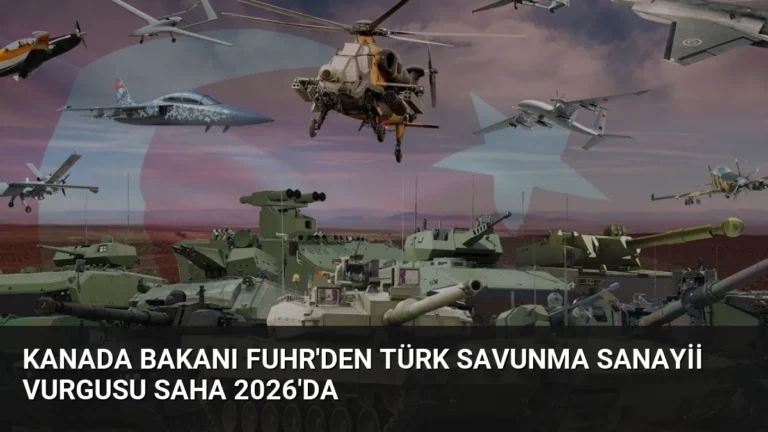 Kanada Bakanı Fuhr’den Türk Savunma Sanayii Vurgusu SAHA 2026’da