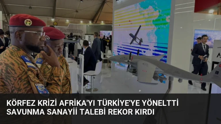 Körfez Krizi Afrika’yı Türkiye’ye Yöneltti Savunma Sanayii Talebi Rekor Kırdı
