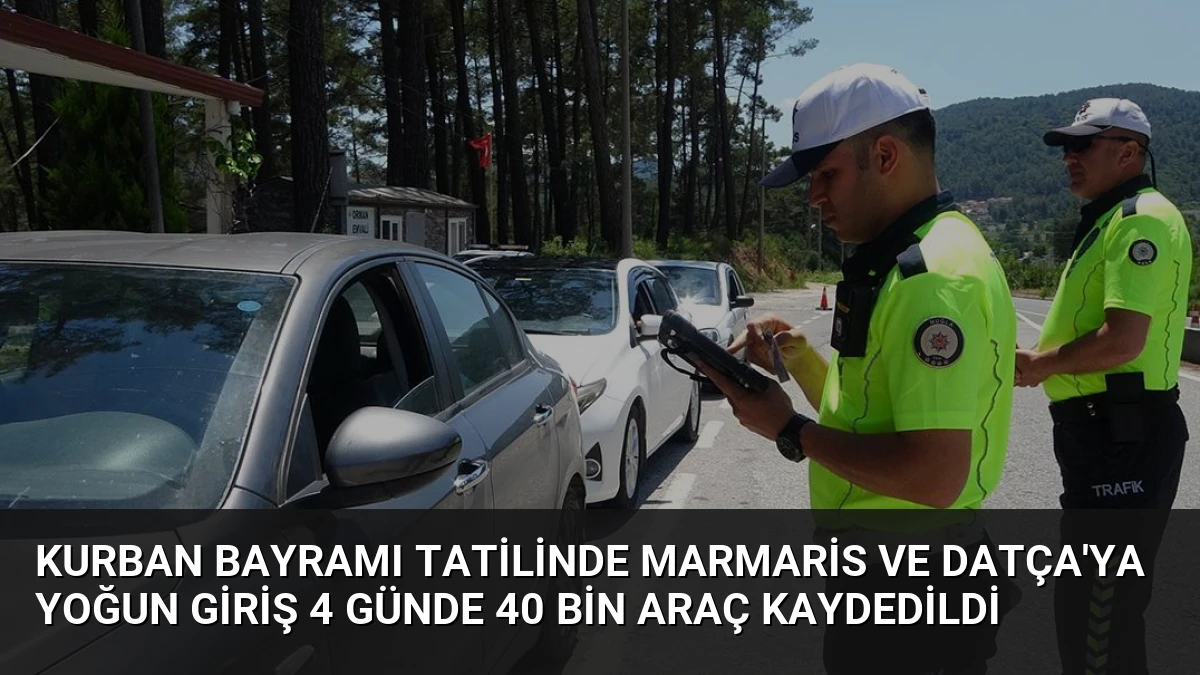 Kurban Bayramı Tatilinde Marmaris ve Datça’ya Yoğun Giriş 4 Günde 40 Bin Araç Kaydedildi