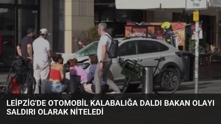 Leipzig’de Otomobil Kalabalığa Daldı Bakan Olayı Saldırı Olarak Niteledi