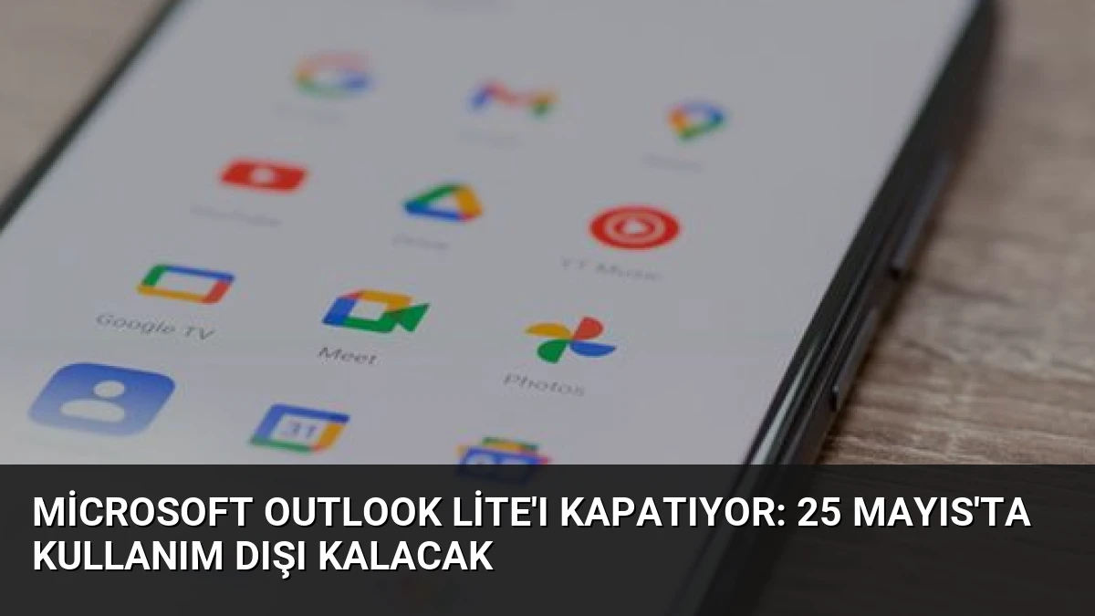 Microsoft Outlook Lite’ı Kapatıyor: 25 Mayıs’ta Kullanım Dışı Kalacak