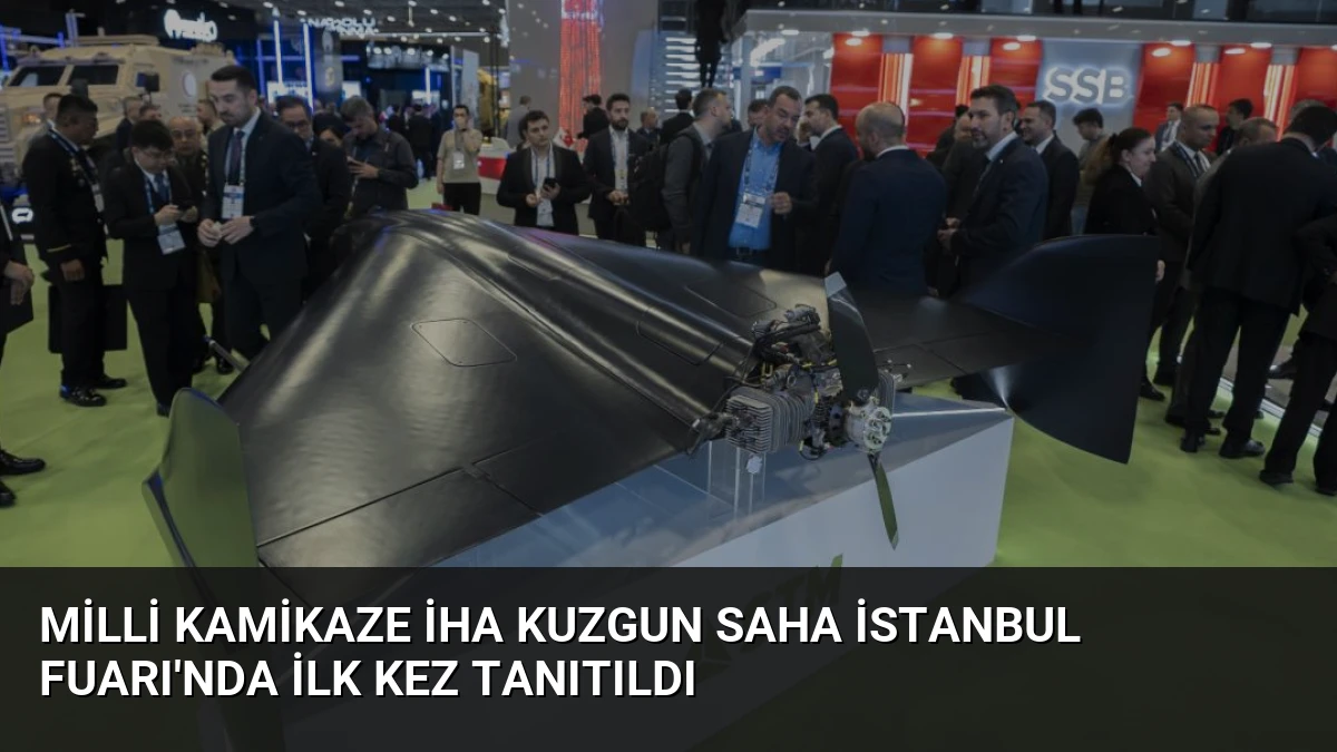 Milli Kamikaze İHA KUZGUN SAHA İstanbul Fuarı’nda İlk Kez Tanıtıldı