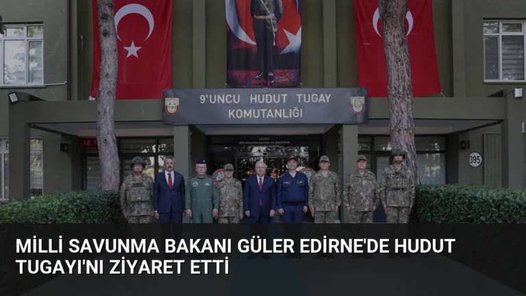 Milli Savunma Bakanı Güler Edirne’de Hudut Tugayı’nı Ziyaret Etti