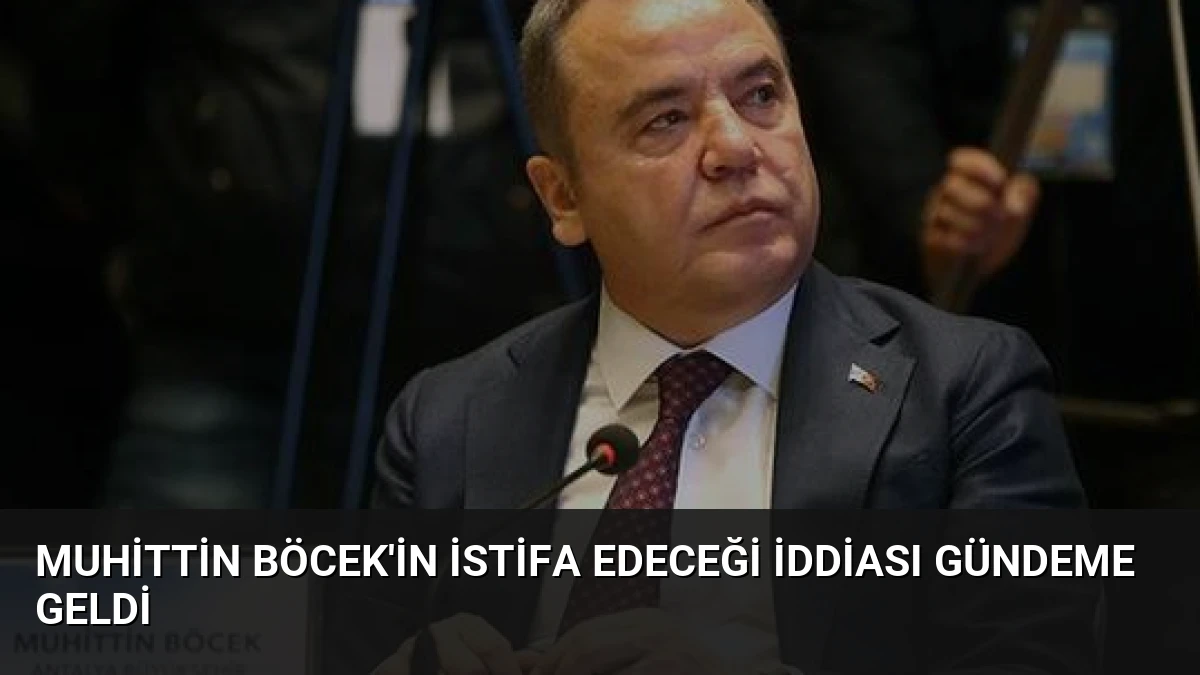 Muhittin Böcek’in İstifa Edeceği İddiası Gündeme Geldi