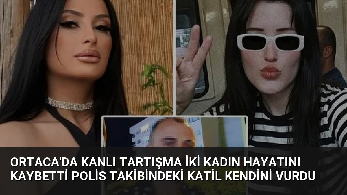 Ortaca’da Kanlı Tartışma İki Kadın Hayatını Kaybetti Polis Takibindeki Katil Kendini Vurdu