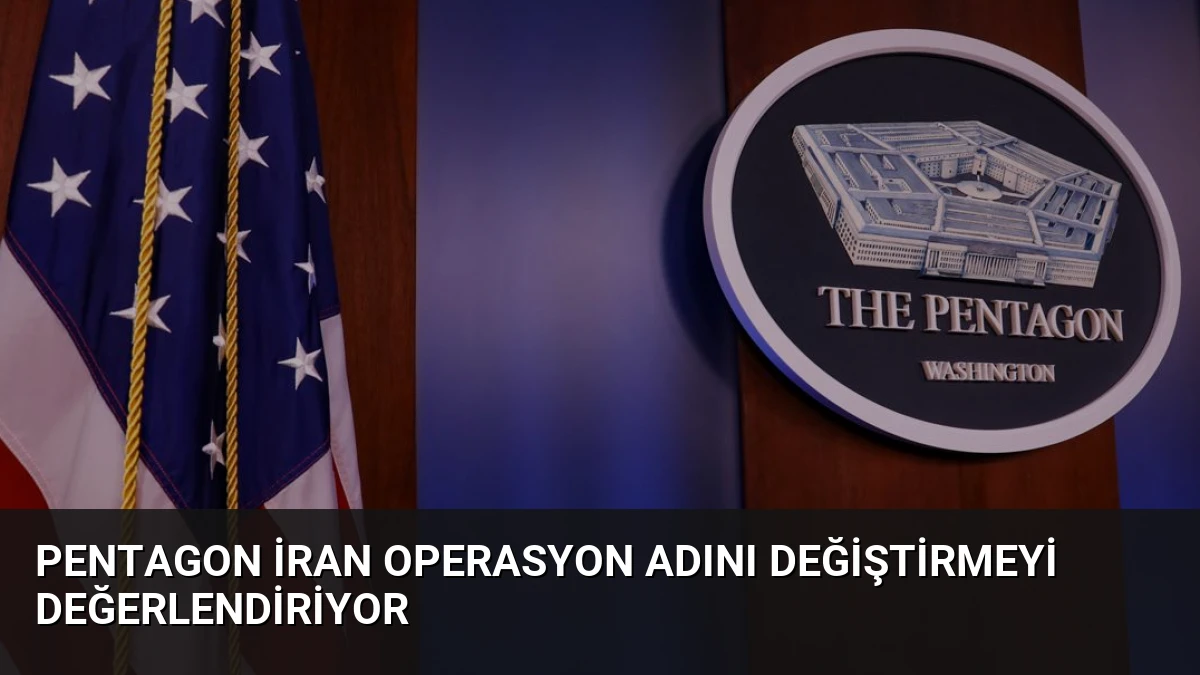 Pentagon İran Operasyon Adını Değiştirmeyi Değerlendiriyor