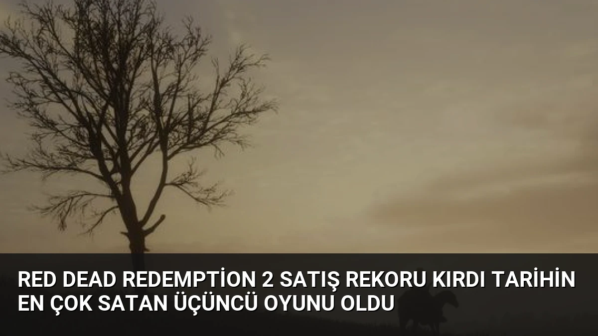 Red Dead Redemption 2 Satış Rekoru Kırdı Tarihin En Çok Satan Üçüncü Oyunu Oldu
