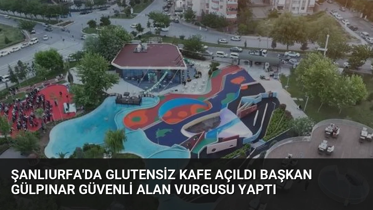 Şanlıurfa’da Glutensiz Kafe Açıldı Başkan Gülpınar Güvenli Alan Vurgusu Yaptı