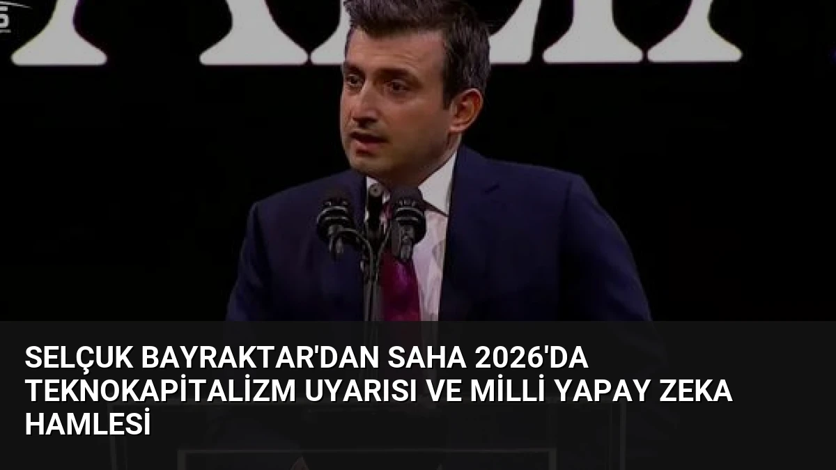 Selçuk Bayraktar’dan SAHA 2026’da Teknokapitalizm Uyarısı ve Milli Yapay Zeka Hamlesi