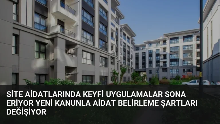 Site Aidatlarında Keyfi Uygulamalar Sona Eriyor Yeni Kanunla Aidat Belirleme Şartları Değişiyor