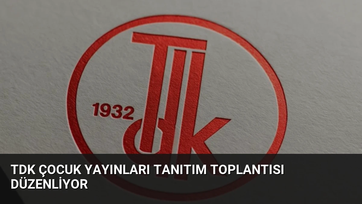 TDK Çocuk Yayınları Tanıtım Toplantısı Düzenliyor