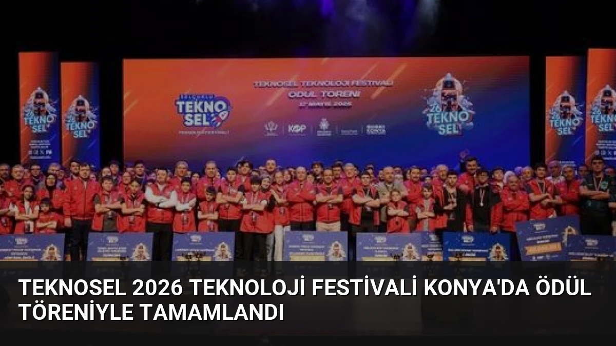 TEKNOSEL 2026 Teknoloji Festivali Konya’da Ödül Töreniyle Tamamlandı