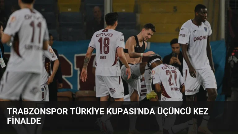 Trabzonspor Türkiye Kupası’nda Üçüncü Kez Finalde