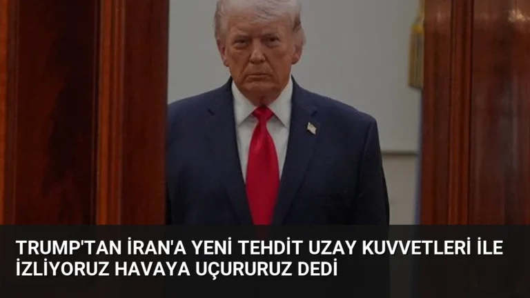 Trump’tan İran’a Yeni Tehdit Uzay Kuvvetleri ile İzliyoruz Havaya Uçururuz Dedi