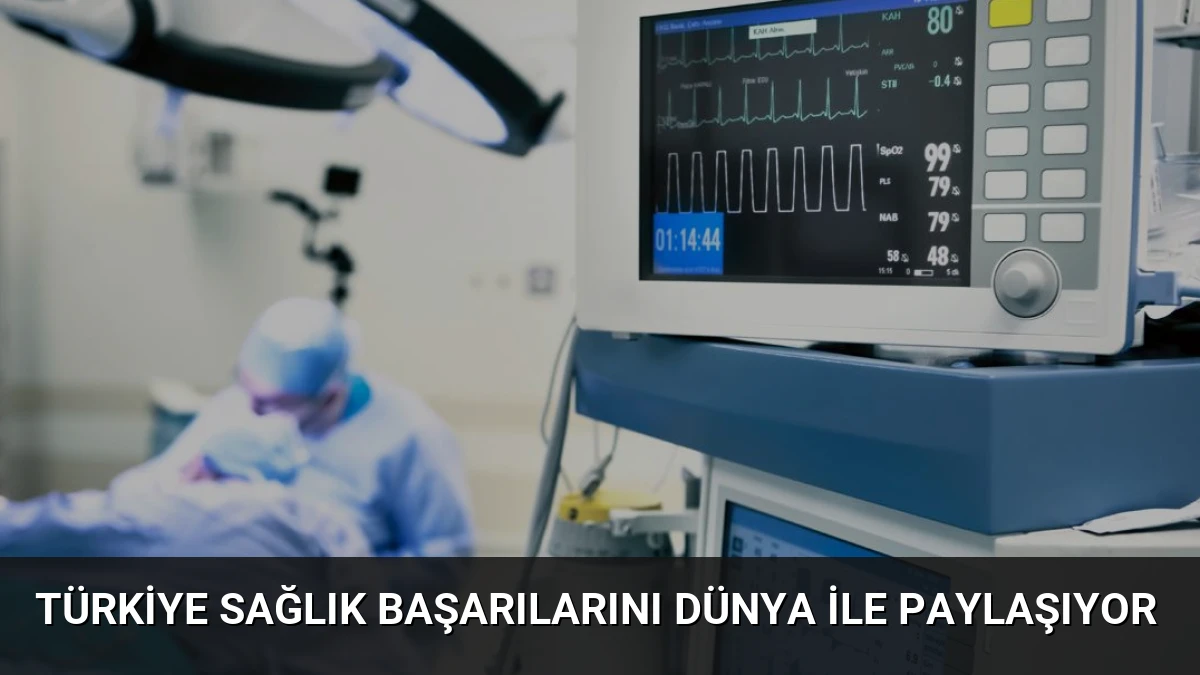 Türkiye Sağlık Başarılarını Dünya ile Paylaşıyor