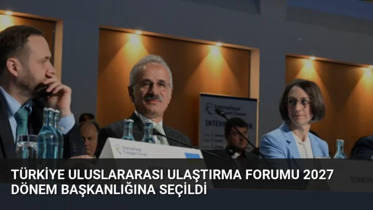 Türkiye Uluslararası Ulaştırma Forumu 2027 Dönem Başkanlığına Seçildi