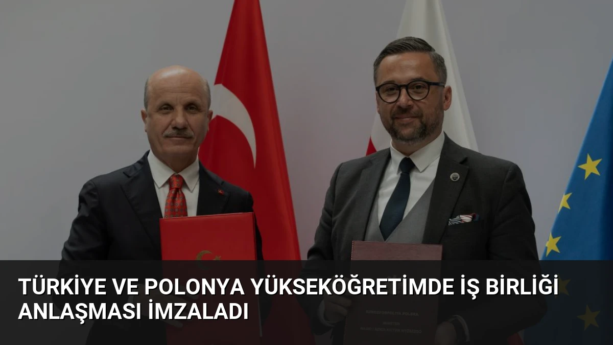 Türkiye ve Polonya Yükseköğretimde İş Birliği Anlaşması İmzaladı