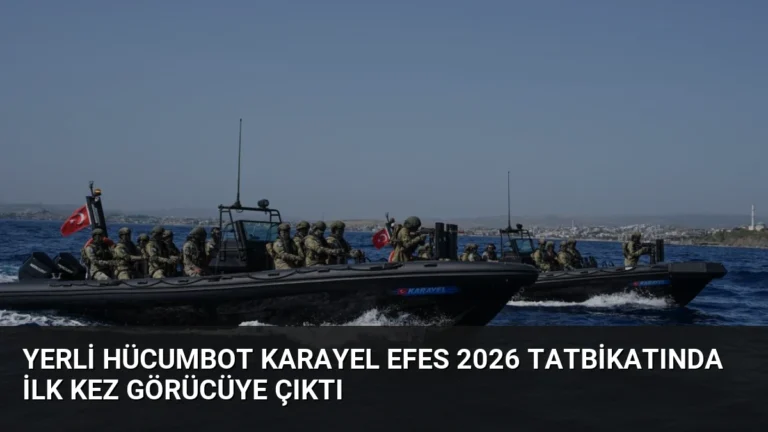 Yerli Hücumbot Karayel EFES 2026 Tatbikatında İlk Kez Görücüye Çıktı