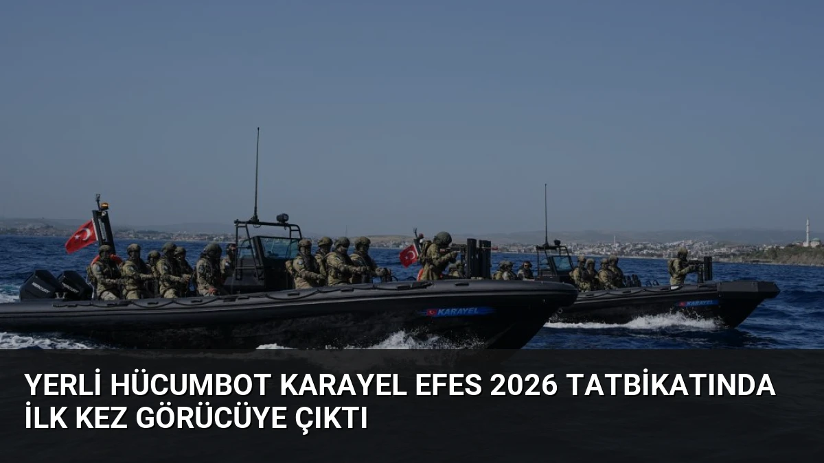 Yerli Hücumbot Karayel EFES 2026 Tatbikatında İlk Kez Görücüye Çıktı
