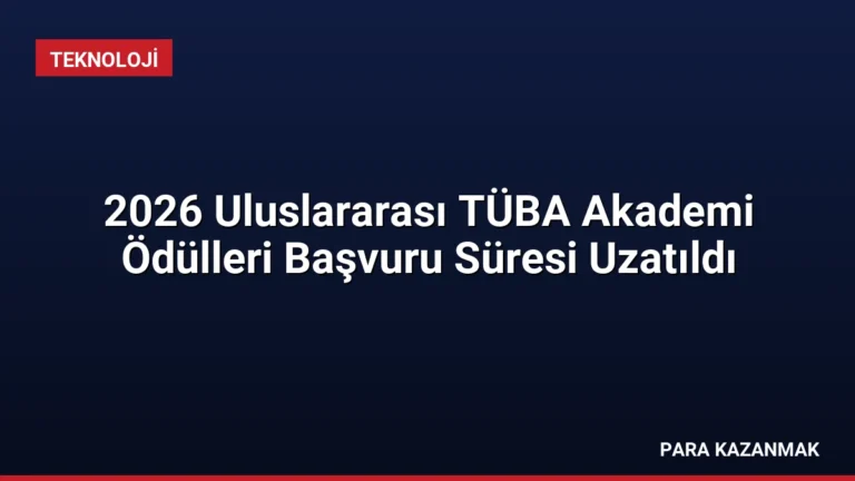 2026 Uluslararası TÜBA Akademi Ödülleri Başvuru Süresi Uzatıldı