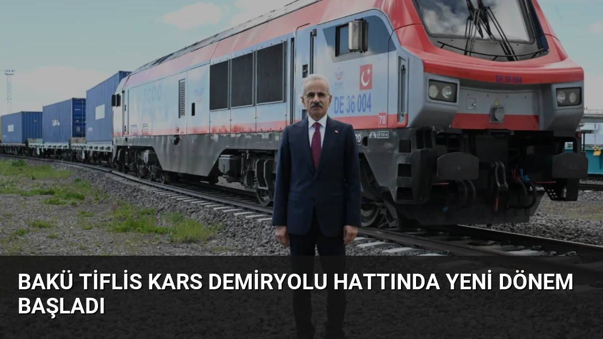 Bakü Tiflis Kars Demiryolu Hattında Yeni Dönem Başladı