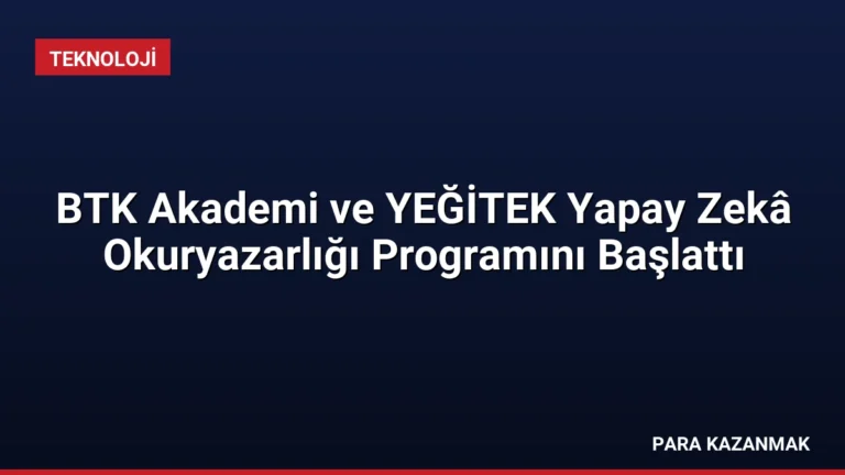 BTK Akademi ve YEĞİTEK Yapay Zekâ Okuryazarlığı Programını Başlattı