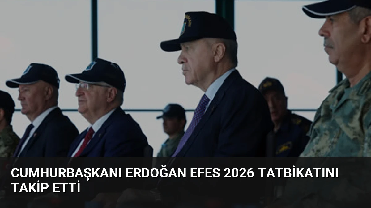 Cumhurbaşkanı Erdoğan EFES 2026 Tatbikatını takip etti