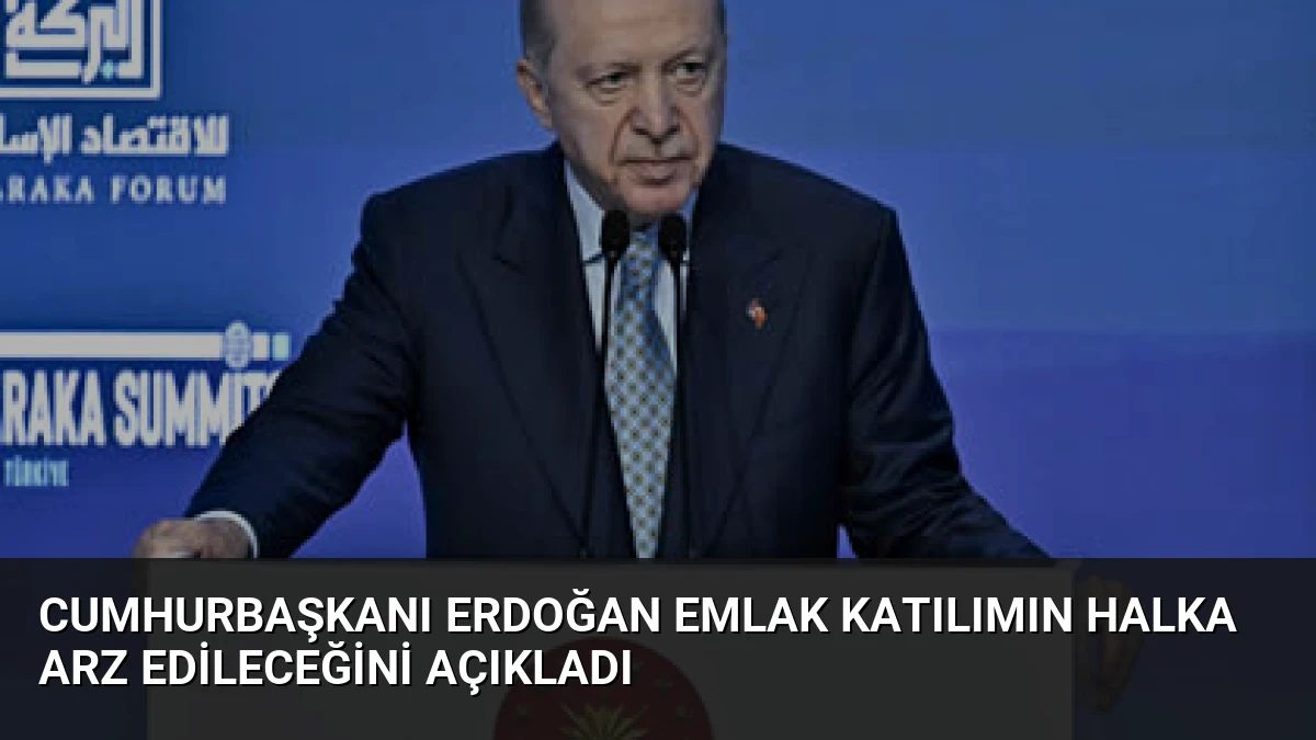 Cumhurbaşkanı Erdoğan Emlak Katılımın Halka Arz Edileceğini Açıkladı