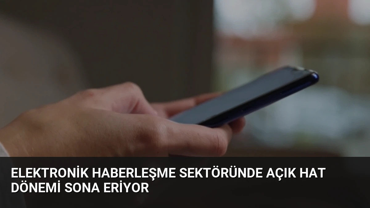 Elektronik Haberleşme Sektöründe Açık Hat Dönemi Sona Eriyor