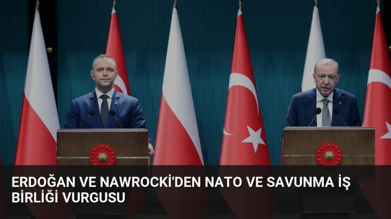 Erdoğan ve Nawrocki’den NATO ve Savunma İş Birliği Vurgusu