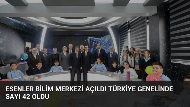 Esenler Bilim Merkezi Açıldı Türkiye Genelinde Sayı 42 Oldu