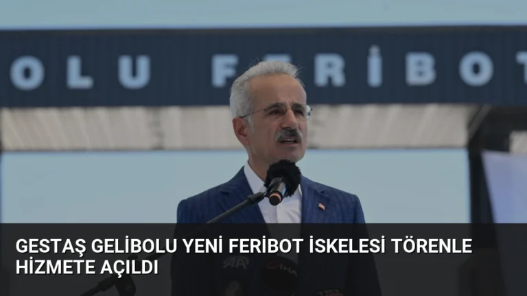 GESTAŞ Gelibolu Yeni Feribot İskelesi Törenle Hizmete Açıldı