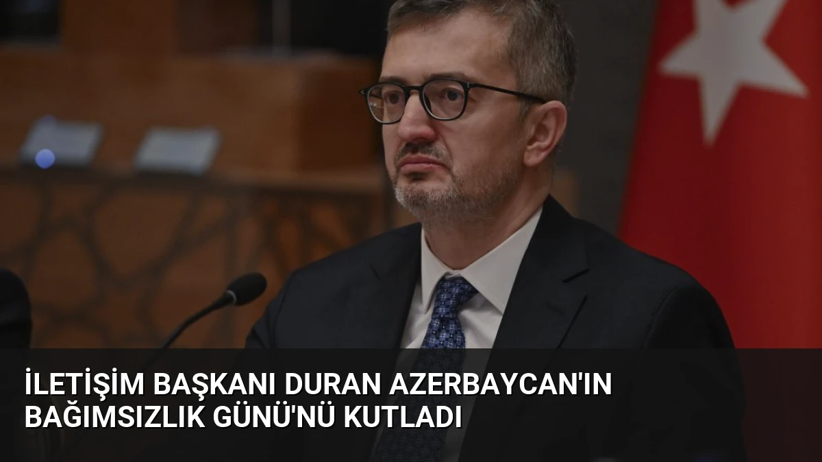 İletişim Başkanı Duran Azerbaycan’ın Bağımsızlık Günü’nü Kutladı