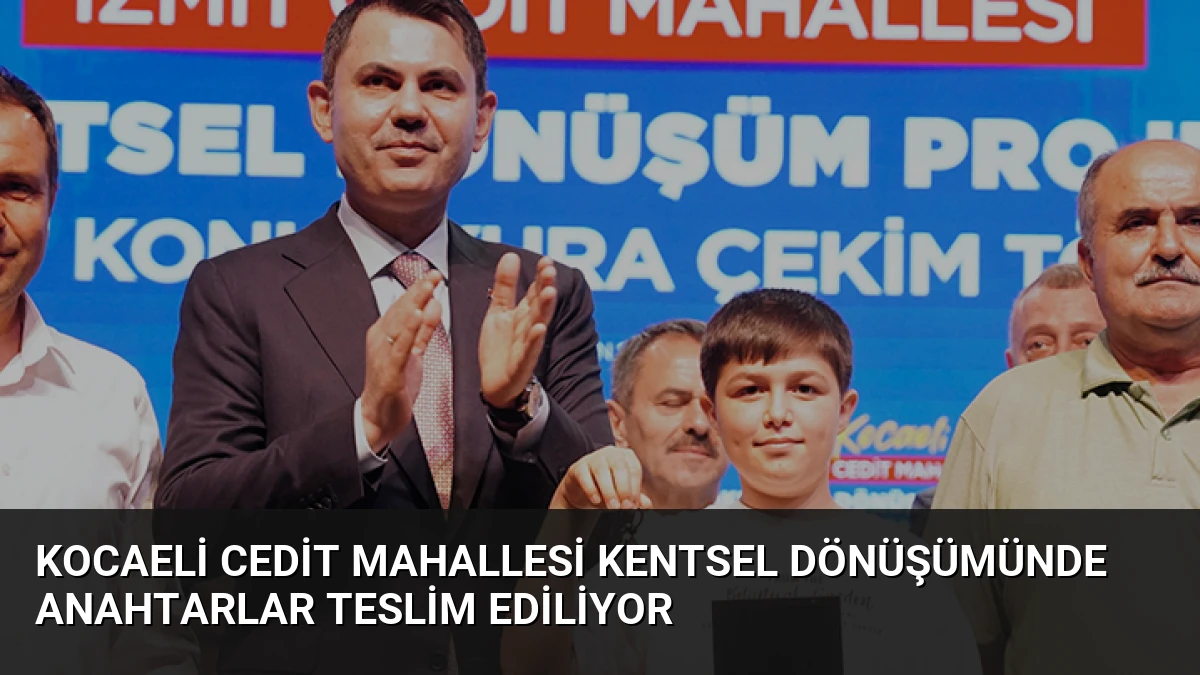 Kocaeli Cedit Mahallesi Kentsel Dönüşümünde Anahtarlar Teslim Ediliyor
