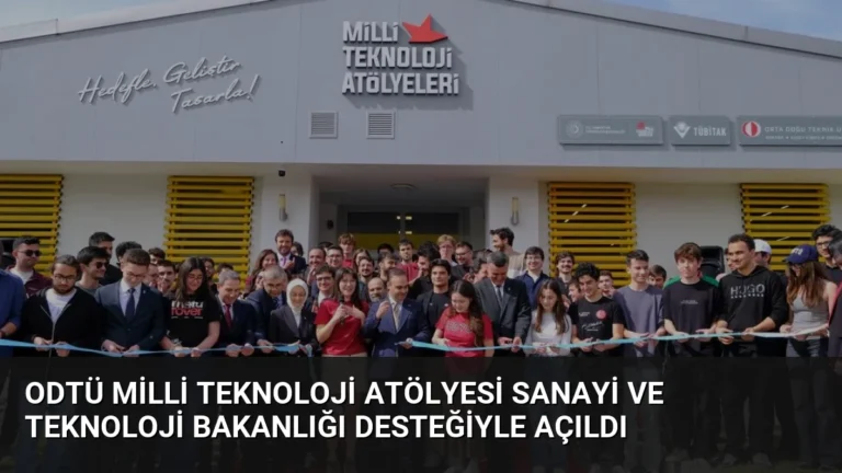 ODTÜ Milli Teknoloji Atölyesi Sanayi ve Teknoloji Bakanlığı desteğiyle açıldı