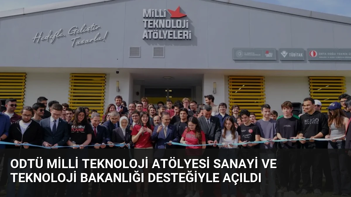 ODTÜ Milli Teknoloji Atölyesi Sanayi ve Teknoloji Bakanlığı desteğiyle açıldı