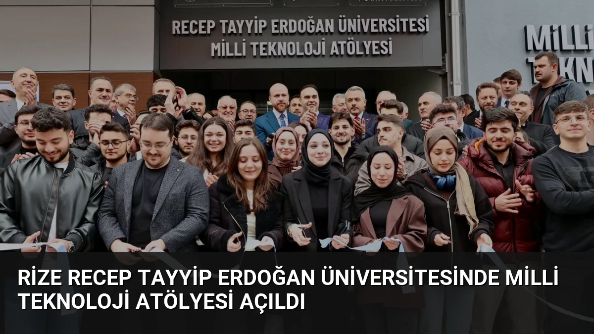 Rize Recep Tayyip Erdoğan Üniversitesinde Milli Teknoloji Atölyesi Açıldı