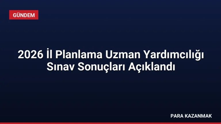 2026 İl Planlama Uzman Yardımcılığı Sınav Sonuçları Açıklandı