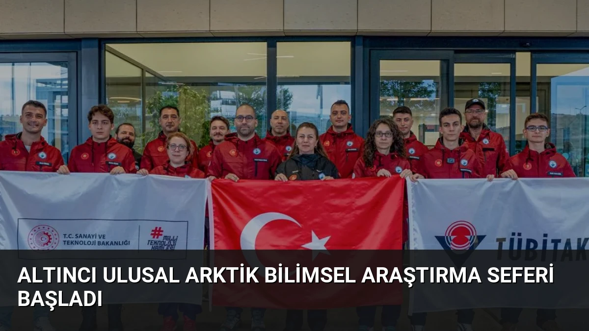 Altıncı Ulusal Arktik Bilimsel Araştırma Seferi Başladı